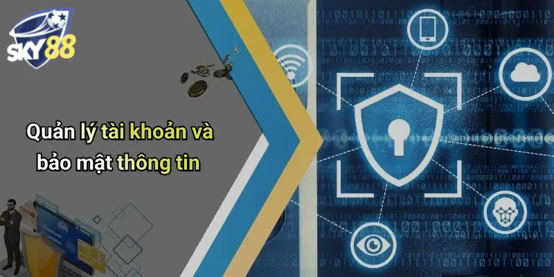 Quản lý tài khoản và bảo mật thông tin
